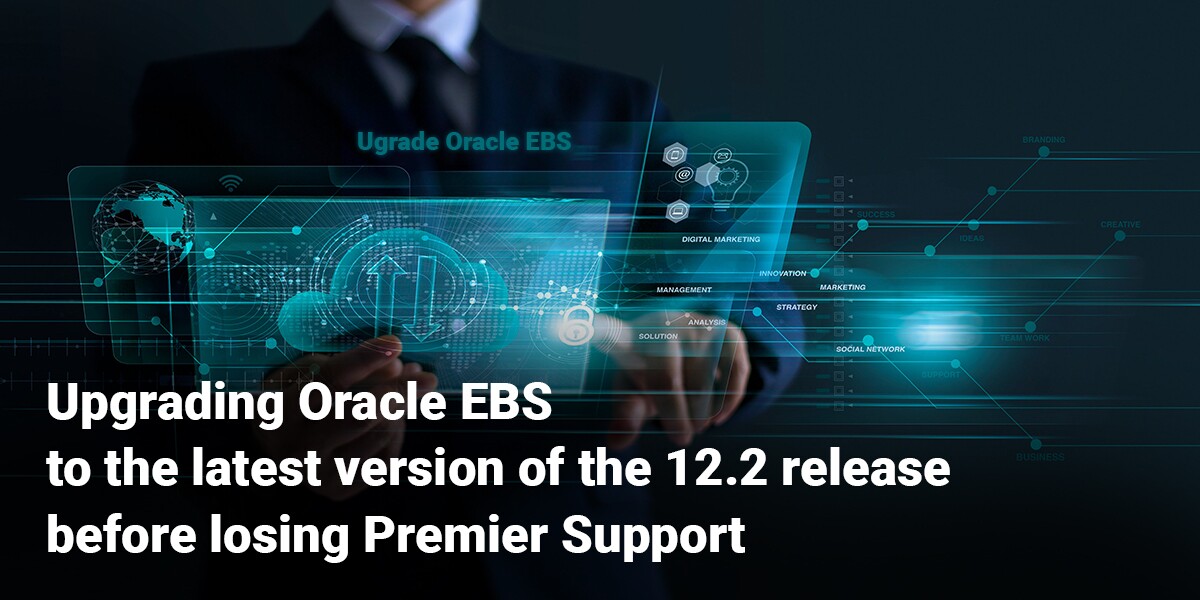 Upgrade To EBS 12.2.10 Before End Of Premier Support